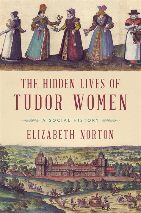 aspiraceneri tudor|What We’re Learning Now About the Hidden Lives of Tudor Women.